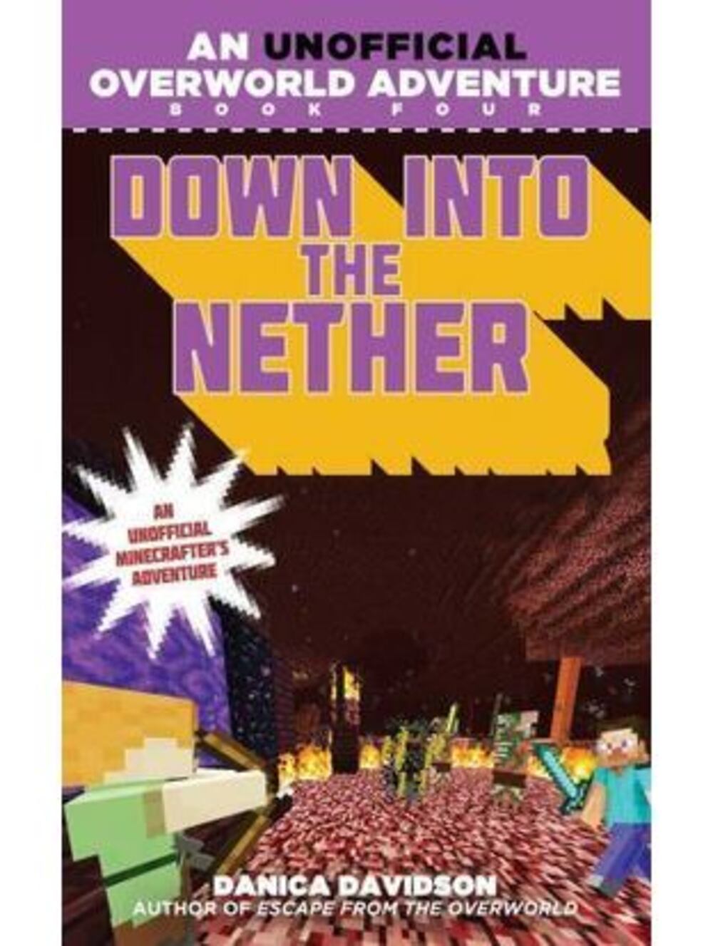 Minecraft Unofficial Overworld Adventure Ser.: Down into the Nether : Book Four